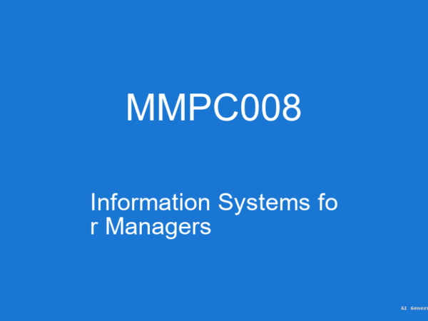 MMPC008 - Information Systems for Managers (Guess Papers + Solutions)