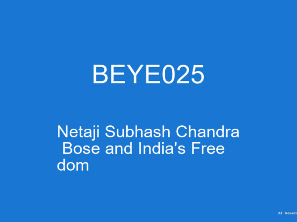 BEYE025 - Netaji Subhash Chandra Bose and India's Freedom (Guess Papers + Solutions)